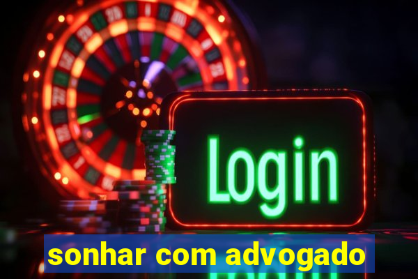 sonhar com advogado